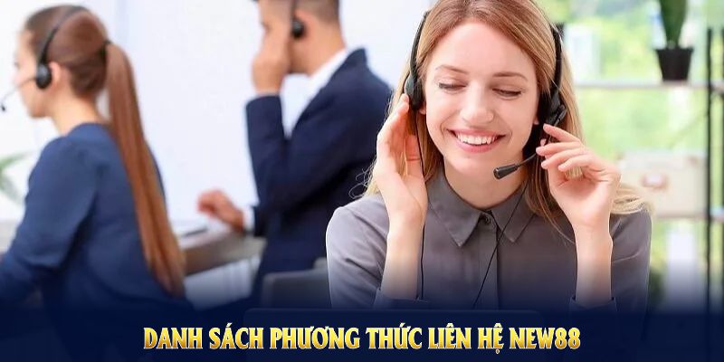 Liên Hệ NEW88 Và Những Thông Tin Nổi Bật 2 Danh sách phương thức liên hệ NEW88 chính thức, hỗ trợ mọi lúc nơi