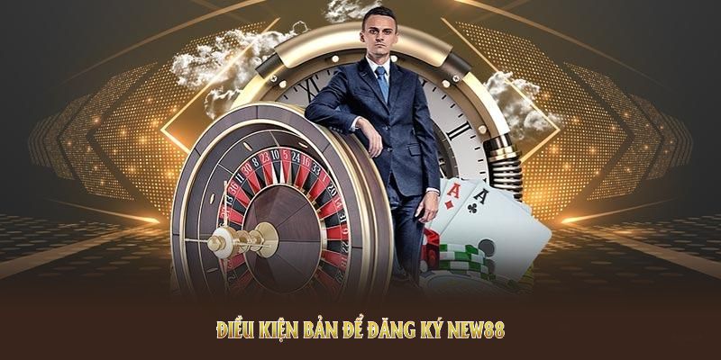 Đăng Ký NEW88 Và Quy Trình Tạo Tài Khoản Chuyên Nghiệp 2 Điều kiện bản để đăng ký NEW88 thuận lợi, bạn không thể bỏ qua
