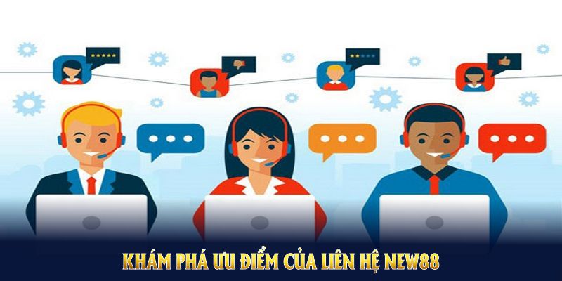 Liên Hệ NEW88 Và Những Thông Tin Nổi Bật 1 Khám phá ưu điểm của liên hệ NEW88 trong ngành hỗ trợ trực tuyến